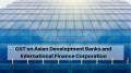 GST on Asian Development Banks and International Finance Corporation