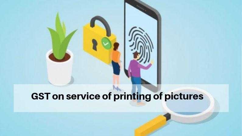 GST on service of printing of pictures