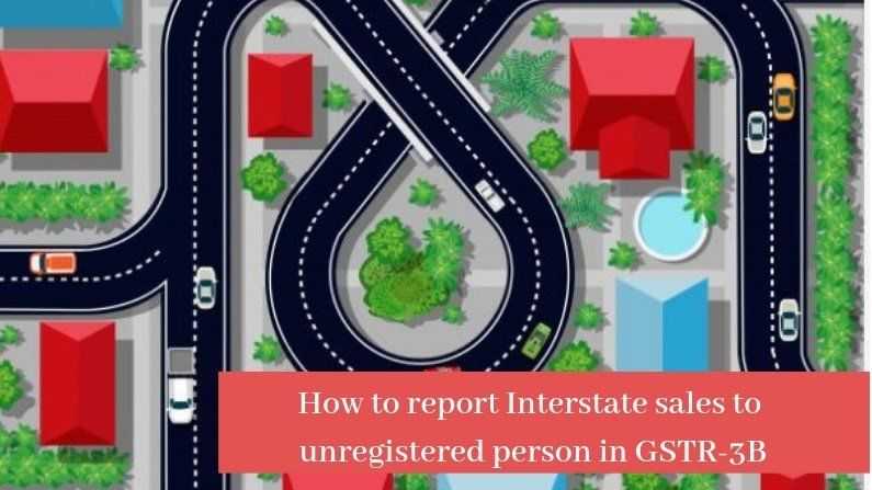 How to report Interstate sales to unregistered person in GSTR-3B
