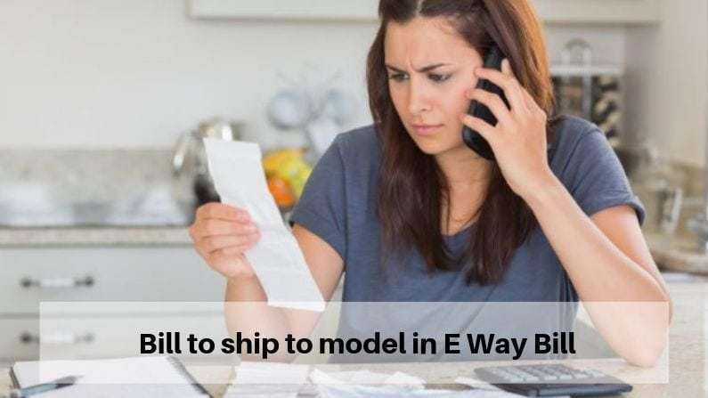 Bill to ship to model in E Way Bill