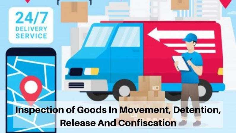 Inspection of Goods In Movement, Detention, Release And Confiscation