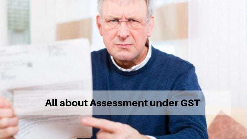 All about assessment under GST