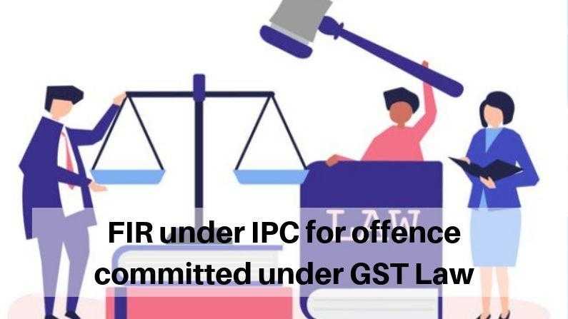 FIR under IPC for offence committed under GST Law