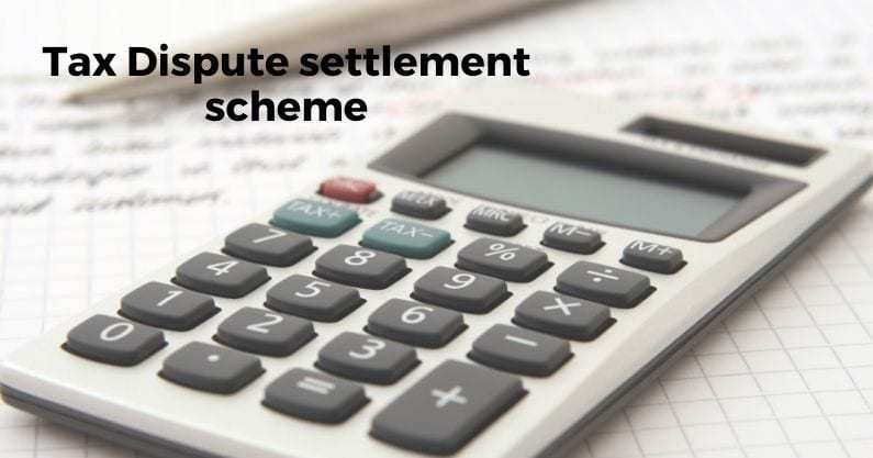Tax Dispute Settlement Scheme | No Penalty or Interest