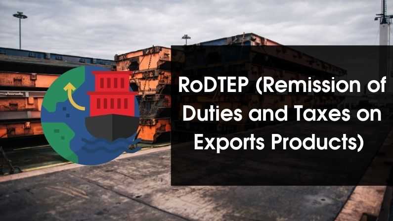 RoDTEP (Remission of Duties and Taxes on Exports Products)