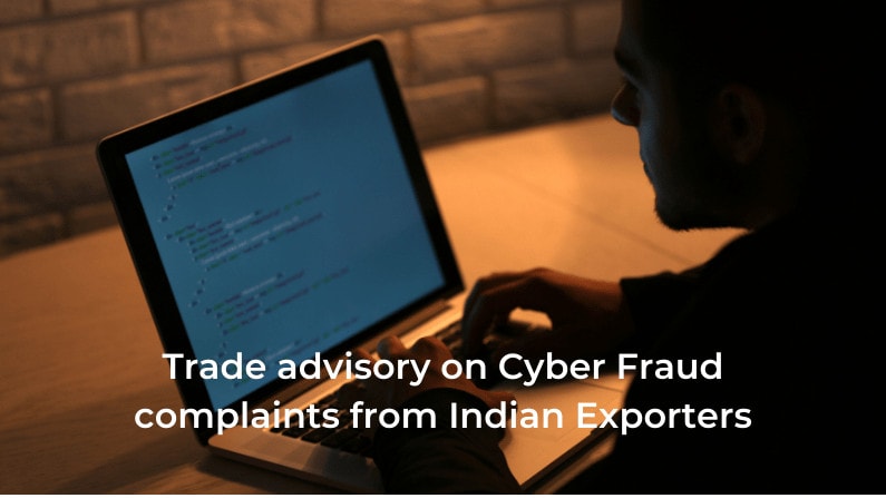 Trade advisory on Cyber Fraud complaints from Indian Exporters