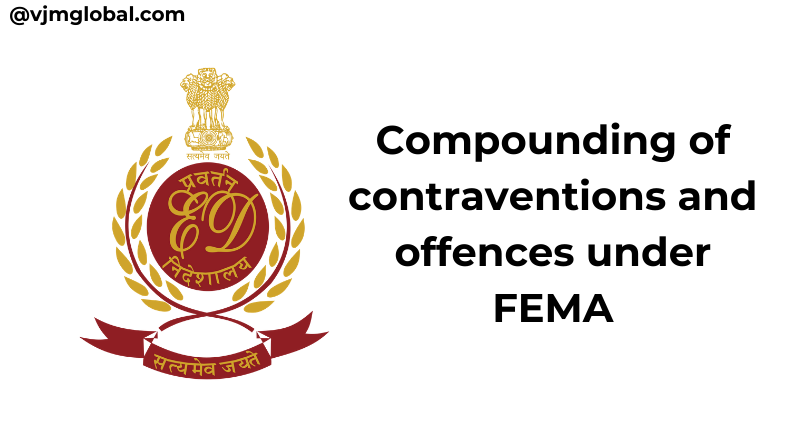 Compounding of contraventions and offences under FEMA