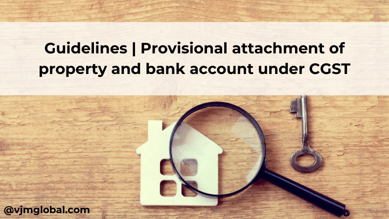 Guidelines | Provisional attachment of property and bank account under CGST