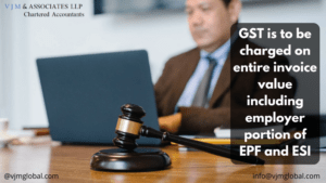GST is to be charged on entire invoice value including employer portion of EPF and ESI