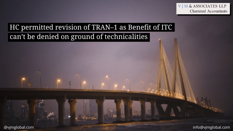 HC permitted revision of TRAN–1 as Benefit of ITC can’t be denied on ground of technicalities