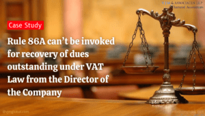 Rule 86A can’t be invoked for recovery of dues outstanding under VAT Law from the Director of the Company