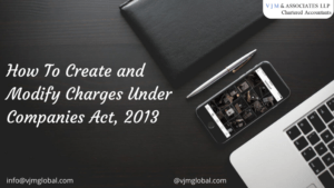 How To Create and Modify Charges Under Companies Act, 2013
