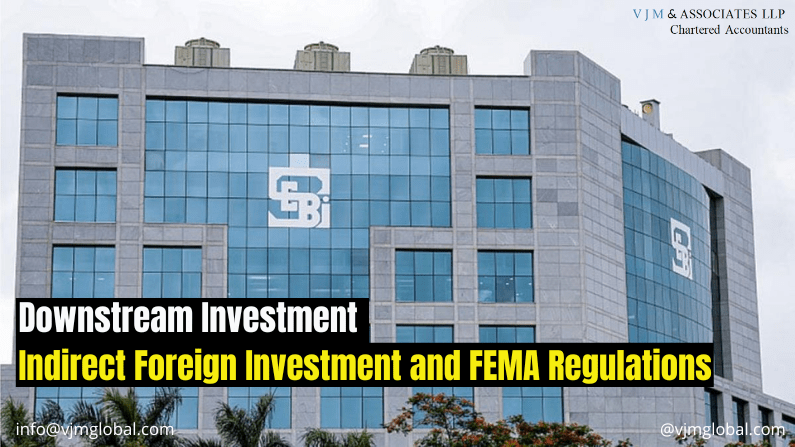 Downstream Investment/ Indirect Foreign Investment and FEMA Regulations 
