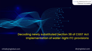 Decoding newly substituted Section 38 of CGST Act| Implementation of water-tight ITC provisions