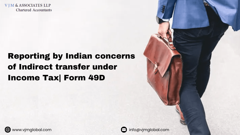 Reporting by Indian concerns of Indirect transfer under Income Tax| Form 49D 