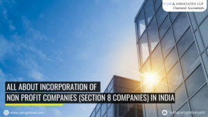 All about Incorporation of Non Profit Companies (Section 8 Companies) in India