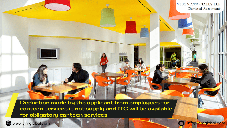 Deduction made by the applicant from employees for canteen services is not supply and ITC will be available for obligatory canteen services