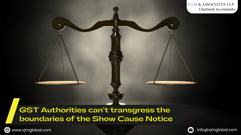 GST Authorities can’t transgress the boundaries of the Show Cause Notice
