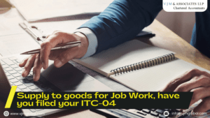 Supply to goods for Job Work, have you filed your ITC-04
