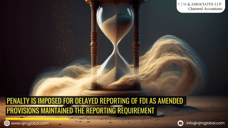 Penalty is imposed for delayed reporting of FDI as amended provisions maintained the reporting requirement