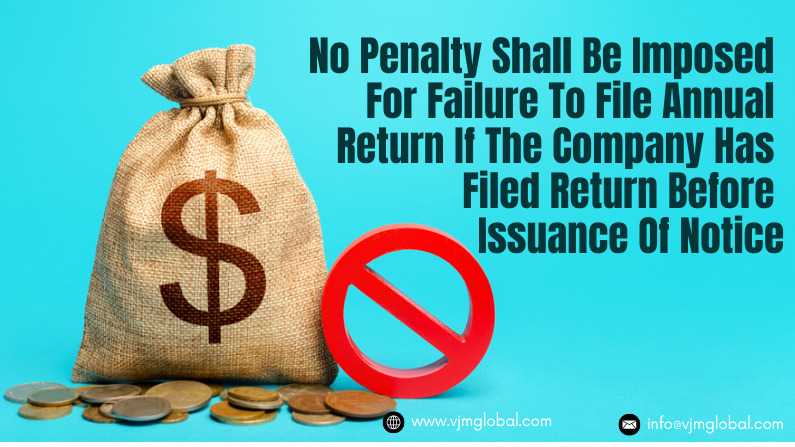 No Penalty Shall Be Imposed For Failure To File Annual Return If The Company Has Filed Return Before Issuance Of Notice