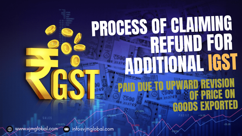 Process of Claiming Refund for Additional IGST Paid Due to Upward Revision of Price on Goods Exported