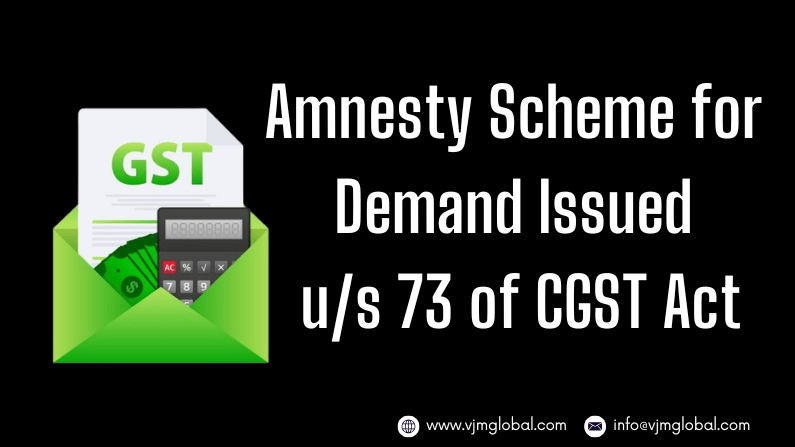 Amnesty Scheme for Demand Issued u/s 73 of CGST Act