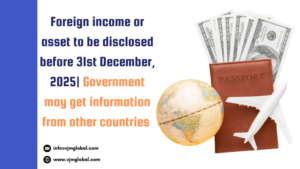 Foreign income or asset to be disclosed before 31st December 2025