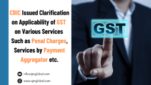 CBIC Issued Clarification on the Applicability of GST on Various Services Such as Penal Charges, Services by Payment Aggregators, etc.