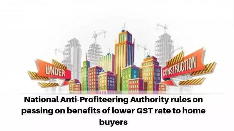 National Anti-Profiteering Authority rules on passing on benefits of lower GST rate to home buyers