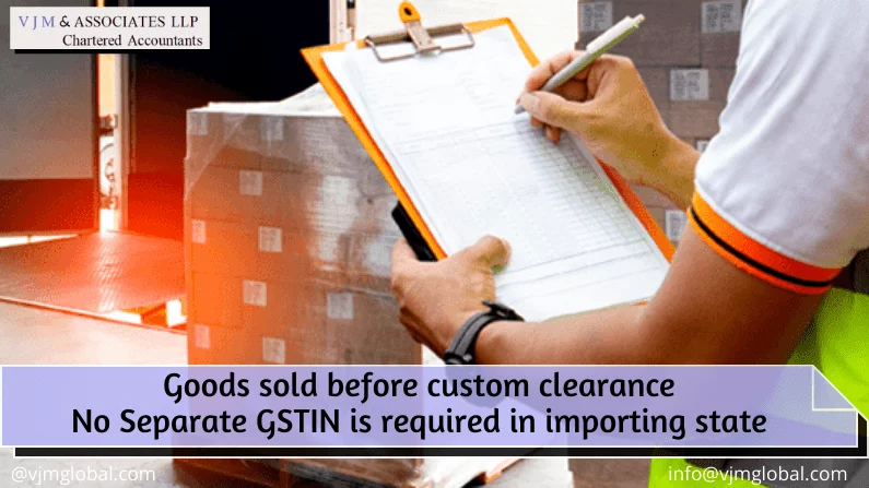 Goods sold before custom clearance| No Separate GSTIN is required in importing state