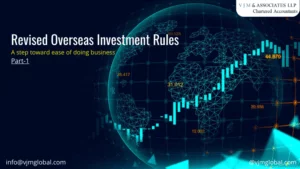 Revised Overseas Investment Rules| FEMA| A step toward ease of doing business