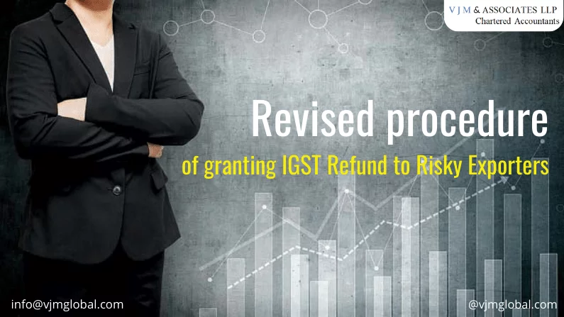 Revised procedure of granting IGST Refund to Risky Exporters