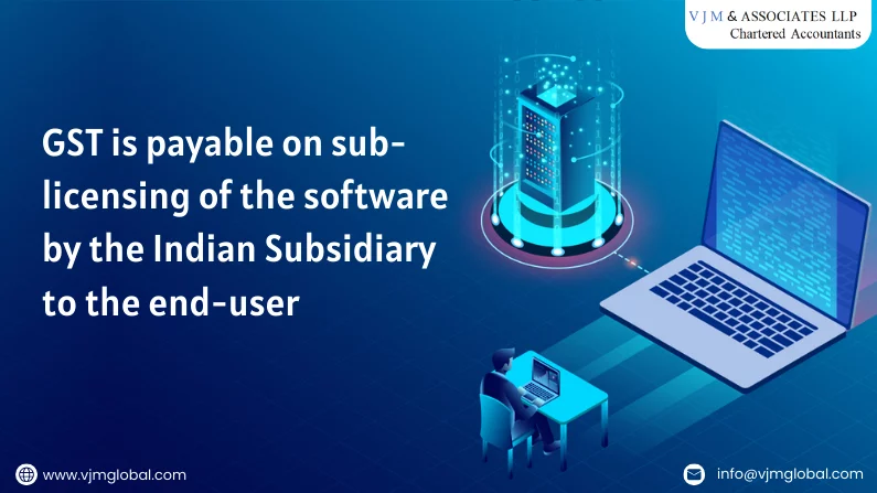 GST is payable on sub-licensing of the software by the Indian Subsidiary to the end-user